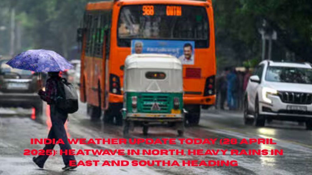 India Weather Update Today (28 April 2025) :